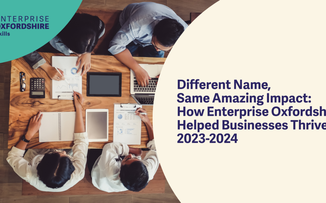Different Name, Same Amazing Impact: How Enterprise Oxfordshire Helped Businesses Thrive in 2023-2024